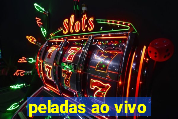 peladas ao vivo